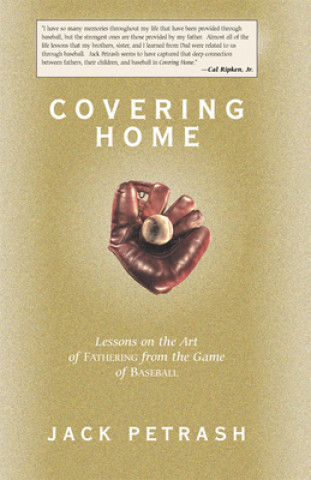 Knjiga Covering Home: Lessons on the Art of Fathering from the Game of Baseball Jack Petrash