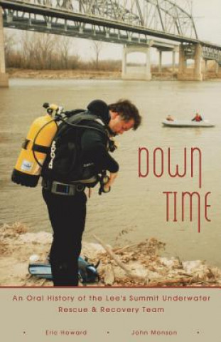 Βιβλίο Down Time: An Oral History of the Lee's Summit Underwater Rescue & Recovery Team Eric Howard