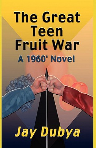 Kniha The Great Teen Fruit War, a 1960' Novel Jay Dubya
