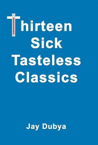 Livre Thirteen Sick Tasteless Classics Jay Dubya