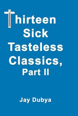 Book Thirteen Sick Tasteless Classics Jay Dubya