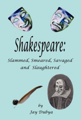 Książka Shakespeare: Slammed, Smeared, Savaged and Slaughtered Jay Dubya