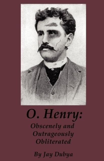 Könyv O. Henry: Obscenely and Outrageously Obliterated Jay Dubya