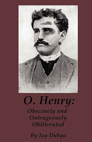 Könyv O. Henry: Obscenely and Outrageously Obliterated Jay Dubya