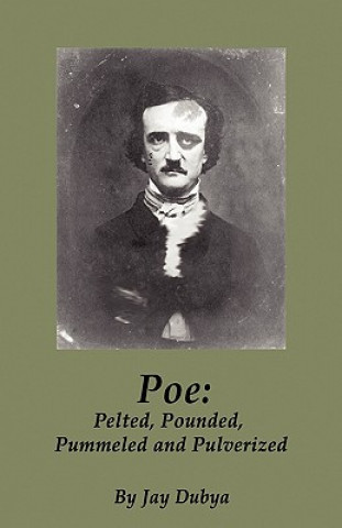 Książka Poe: Pelted, Pounded, Pummeled and Pulverized Jay Dubya