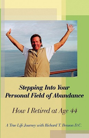 Книга Stepping Into Your Personal Field of Abundance: How I Retired at Age 44 D. C. Richard T. Benson