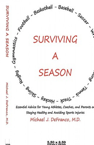 Könyv Surviving a Season: Essential Advice for Young Athletes, Coaches, and Parents on Staying Healthy and Avoiding Sports Injuries M. D. Michael J. Defranco
