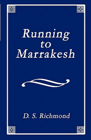 Kniha Running to Marrakesh: A Collection of Poems Including Memories of Dakota D. S. Richmond