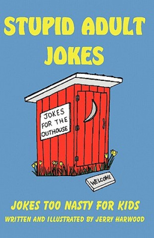 Könyv Stupid Adult Jokes: Jokes Too Nasty for Kids Jerry Harwood