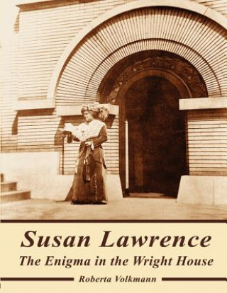 Carte Susan Lawrence: The Enigma in the Wright House Roberta Volkmann