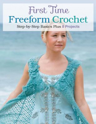 Könyv First Time Freeform Crochet: Step-By-Step Basics Creative Publishing Lifestyle