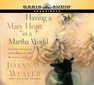 Hanganyagok Having a Mary Heart in a Martha World Joanna Weaver