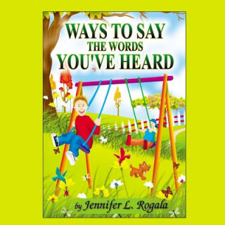 Kniha Ways to Say the Words You've Heard Jennifer L. Rogala