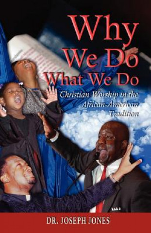 Buch Why We Do What We Do: Christian Worship in the African American Tradition Joseph Jones