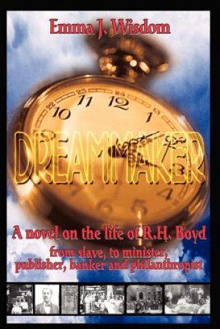 Kniha Dreammaker: A Novel on the Life of R. H. Boyd Emma Wisdom