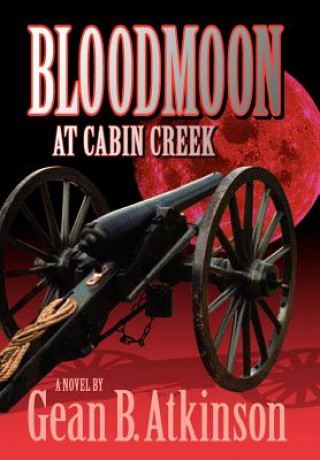 Könyv Bloodmoon at Cabin Creek Gean B. Atkinson