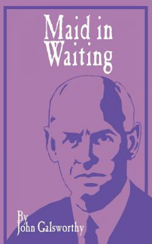Könyv Maid in Waiting John Galsworthy