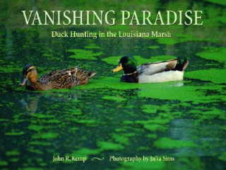 Kniha Vanishing Paradise: Duck Hunting in the Louisiana Marsh John R. Kemp