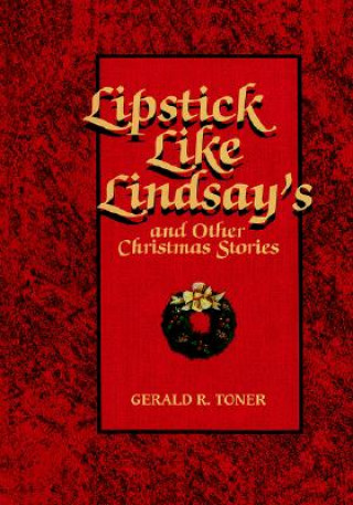 Kniha Lipstick Like Lindsay's: And Other Christmas Stories Gerald R. Toner