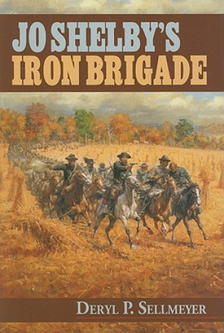 Könyv Jo Shelby's Iron Brigade Deryl P. Sellmeyer
