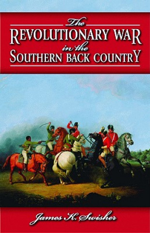 Книга Revolutionary War in the Southern Back Country, The James K. Swisher