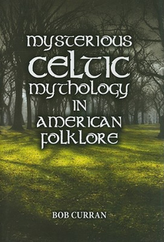 Kniha Mysterious Celtic Mythology in American Folklore Bob Curran