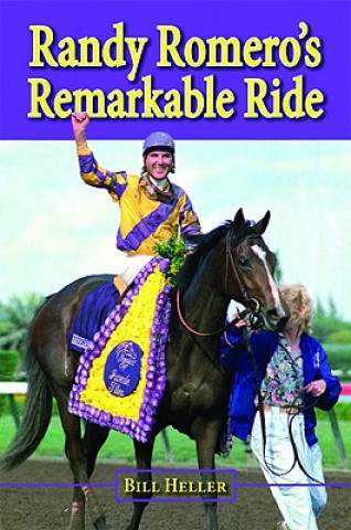 Carte Randy Romero's Remarkable Ride Bill Heller
