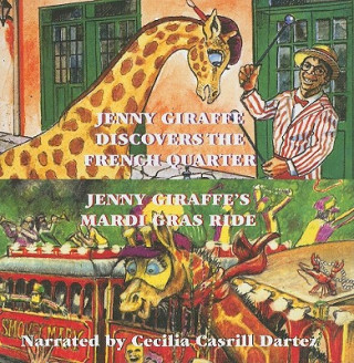 Аудио Jenny Giraffe Discovers the French Quarter/Jenny Giraffe's Mardi Gras Ride Cecilia Casrill Dartez