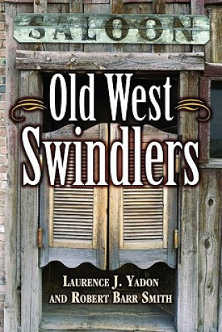 Könyv Old West Swindlers Laurence J. Yadon
