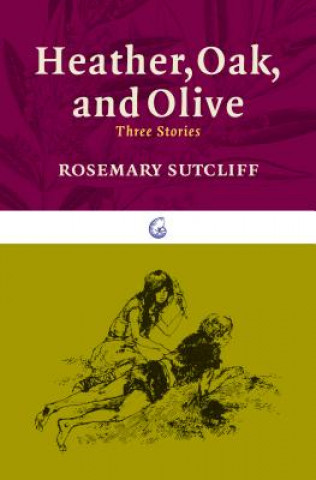 Kniha Heather, Oak, and Olive: Three Stories Rosemary Sutcliff