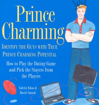 Kniha Prince Charming: Identify the Guys with True Prince Charming Potential. How to Play the Dating Game and Pick the Stayers from the Playe Valerie Khoo