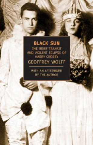 Kniha Black Sun: The Brief Transit and Violent Eclipse of Harry Crosby Geoffrey Wolff