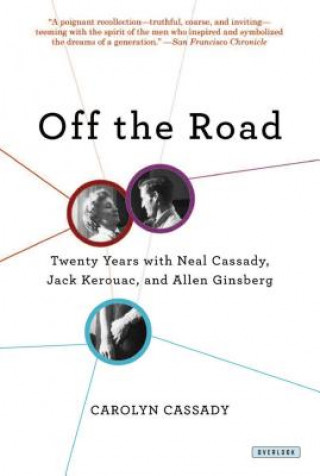 Kniha Off the Road: Twenty Years with Cassady, Kerouac, and Ginsberg Carolyn Cassady