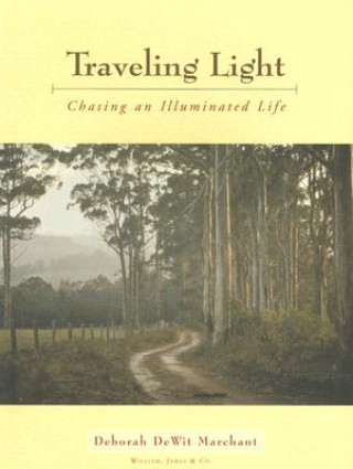 Kniha Traveling Light: Chasing an Illuminated Life Deborah Dewit Marchant