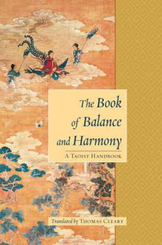 Kniha The Book of Balance and Harmony: A Taoist Handbook Thomas F. Cleary