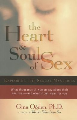 Carte The Heart & Soul of Sex: Exploring the Sexual Mysteries Gina Ogden