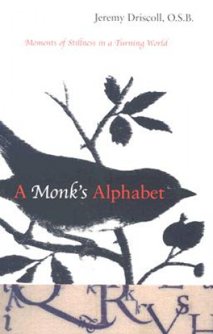 Kniha A Monk's Alphabet: Moments of Stillness in a Turning World Jeremy Driscoll