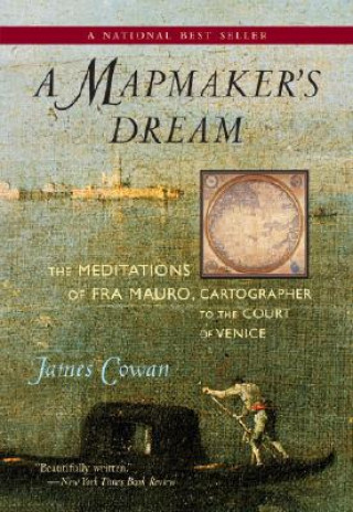 Kniha A Mapmaker's Dream: The Meditations of Fra Mauro, Cartographer to the Court of Venice James Cowan