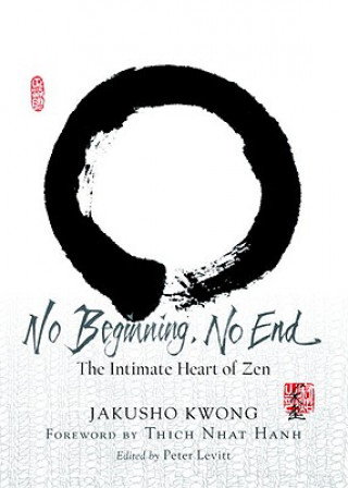 Carte No Beginning, No End: The Intimate Heart of Zen Jakusho Kwong