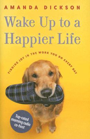 Buch Wake Up to a Happier Life: Finding Joy in the Work You Do Every Day Amanda Dickson