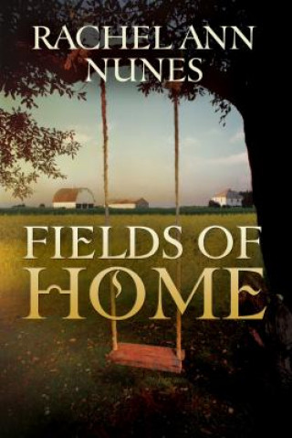 Carte Fields of Home Rachel Ann Nunes