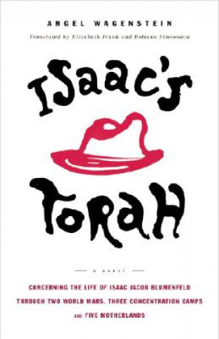 Carte Isaac's Torah: Concerning the Life of Isaac Jacob Blumenfeld Through Two World Wars, Three Concentration Camps and Five Motherlands Angel Wagenstein
