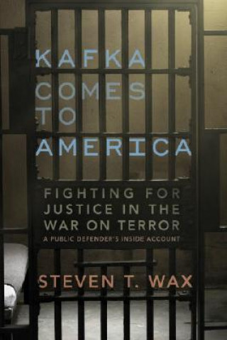 Könyv Kafka Comes to America: Fighting for Justice in the War on Terror - A Public Defender's Inside Account Steven T. Wax