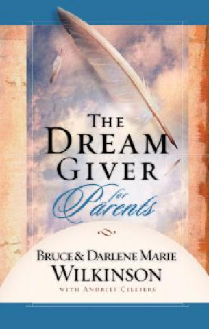 Kniha The Dream Giver for Parents Bruce Wilkinson