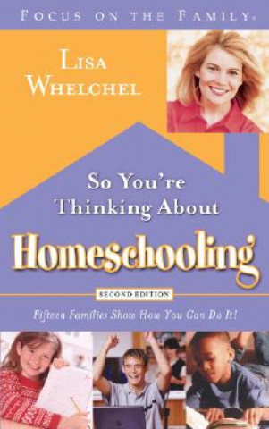 Kniha So You're Thinking about Homeschooling: Fifteen Families Show How You Can Do It! Lisa Whelchel