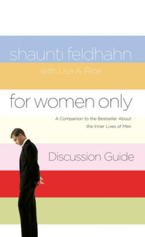 Könyv For Women Only Discussion Guide: A Companion to the Bestseller about the Inner Lives of Men Shaunti Feldhahn