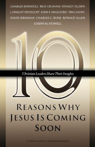Книга Ten Reasons Why Jesus Is Coming Soon: Ten Christian Leaders Share Their Insights John Van Diest