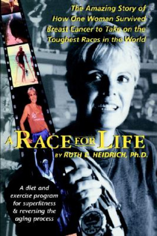 Книга A Race for Life: A Diet and Exercise Program for Superfitness and Reversing the Aging Process Ruth Heidrich