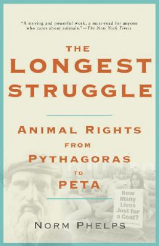 Kniha The Longest Struggle: Animal Advocacy from Pythagoras to PETA Norm Phelps