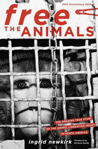 Carte Free the Animals: The Amazing True Story of the Animal Liberation Front Ingrid Newkirk